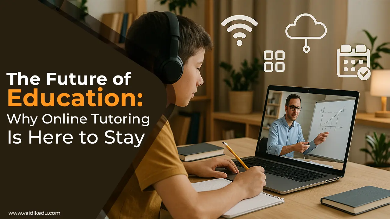 Why Online Tutoring is The Future of Education - Vaidik Eduservices