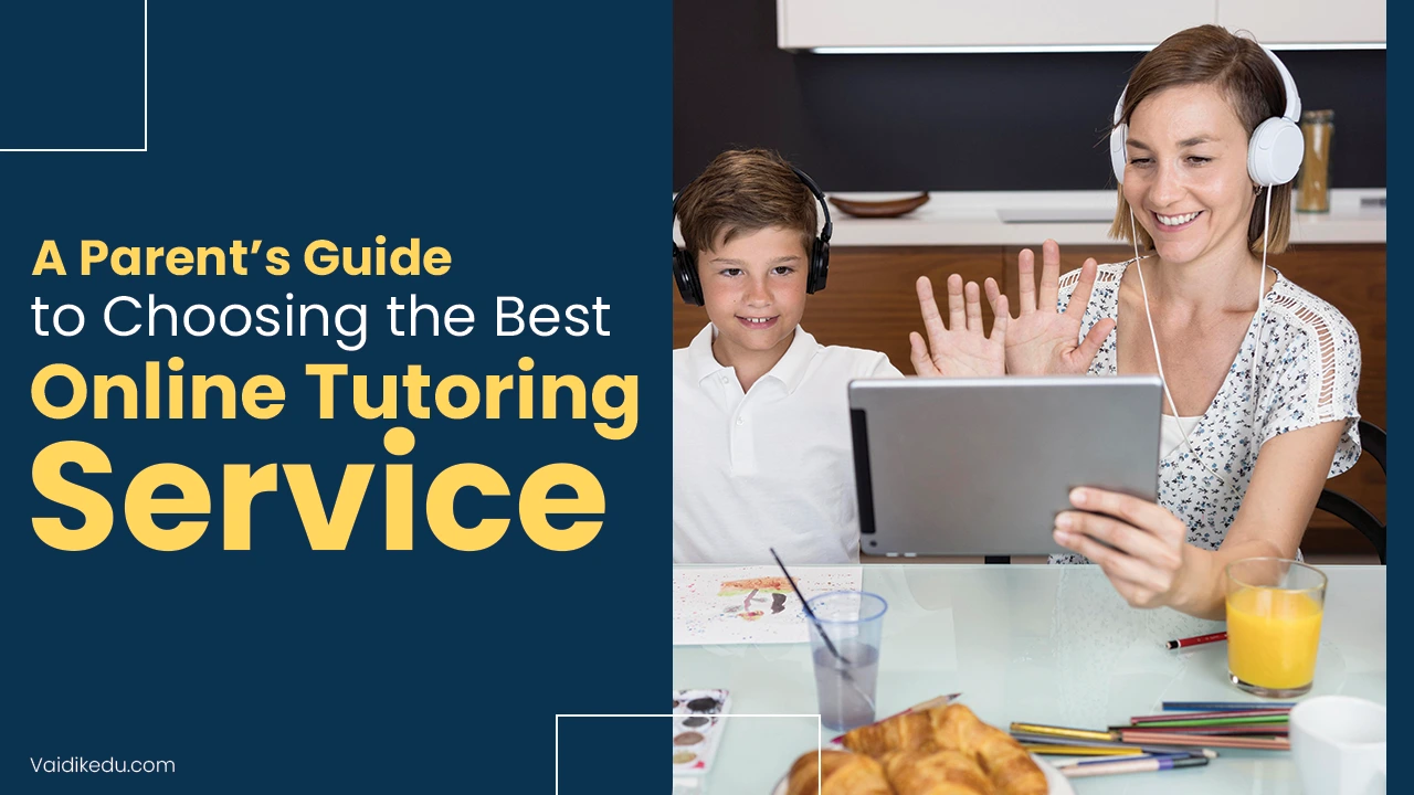 A Parent’s Guide To Choosing The Best Online Tutoring Service - Vaidik ...