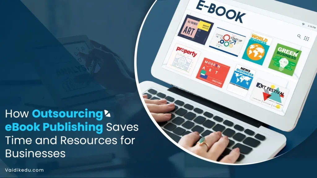 How-Outsourcing-eBook-Publishing-Saves-Time-and-Resources-for-Businesses Vaidik Eduservices