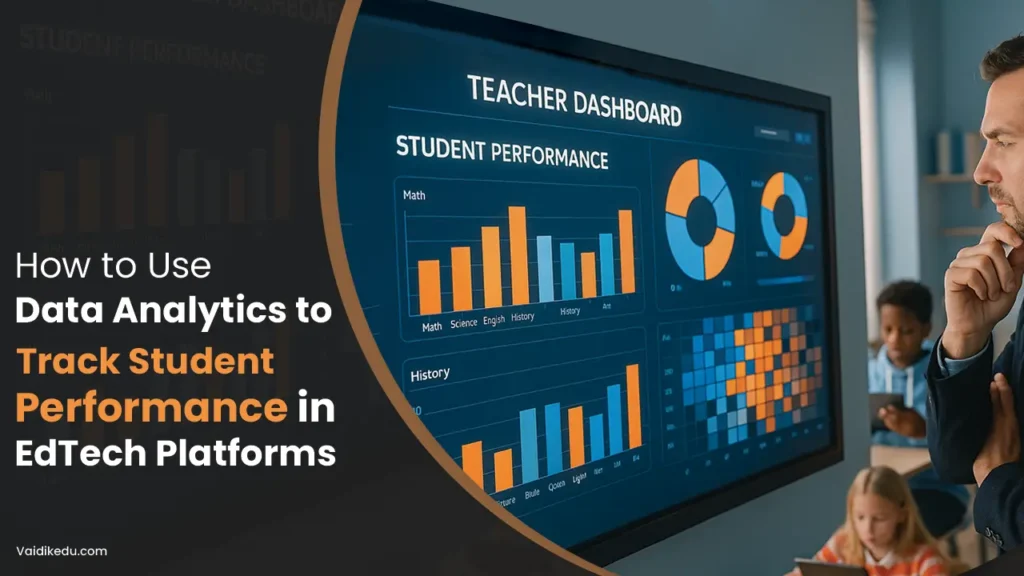 How-to-Use-Data-Analytics-to-Track-Student-Performance-in-EdTech-Platforms Vaidik Eduservices