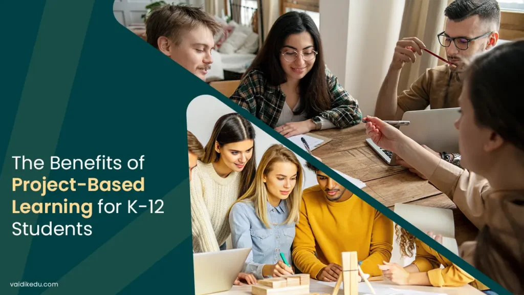 The-Benefits-of-Project-Based-Learning-for-K-12-Students Vaidik Eduservices
