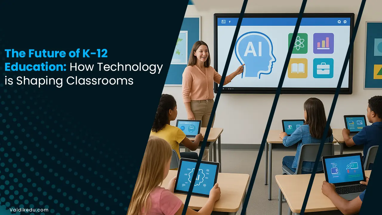 The-Future-of-K-12-Education-How-Technology-is-Shaping-Classrooms Vaidik Eduservices