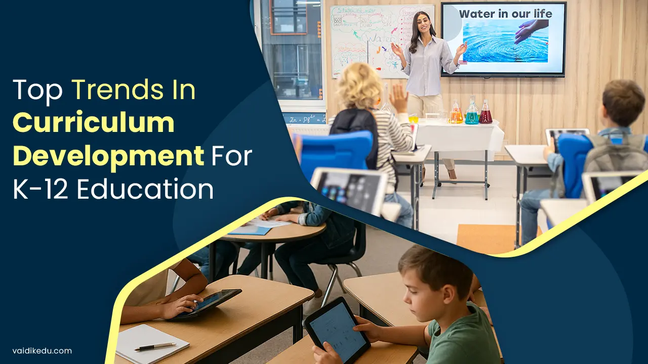 Top-Trends-in-Curriculum-Development-for-K-12-Education Vaidik Eduservices