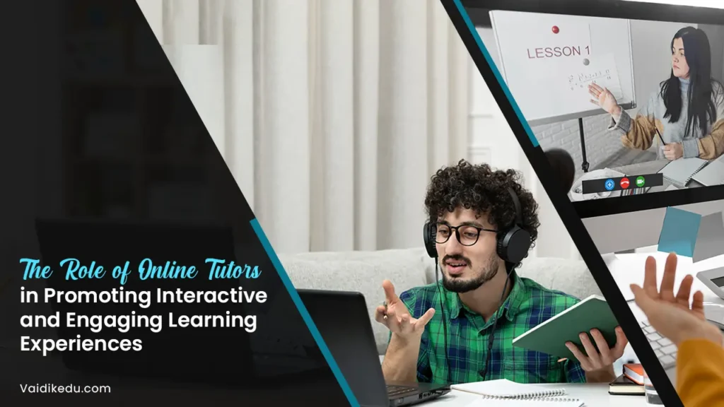 The-Role-of-Online-Tutors-in-Promoting-Interactive-and-Engaging-Learning-Experiences Vaidik Eduservices