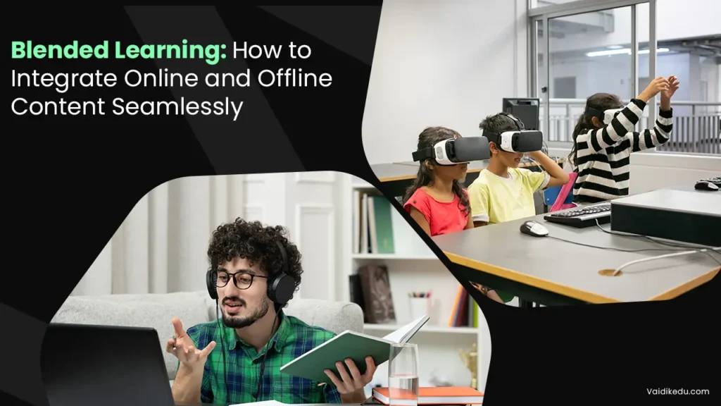 Blended-Learning-How-to-Integrate-Online-and-Offline-Content-Seamlessly Vaidik Eduservices
