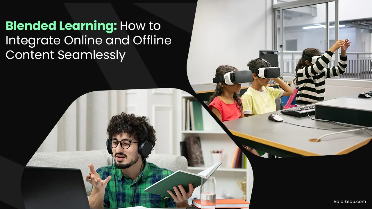 Blended-Learning-How-to-Integrate-Online-and-Offline-Content-Seamlessly Vaidik Eduservices