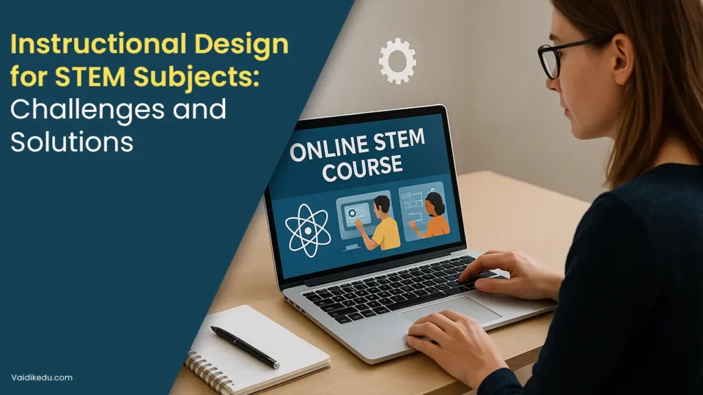Instructional-Design-for-STEM-Subject-challenges-and-soltions Vaidik Eduservices