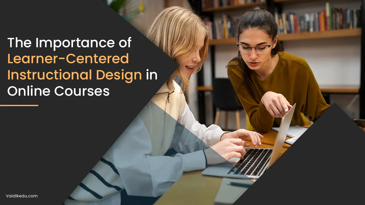 The-Importance-of-Learner-Centered-Instructional-Design-in-Online-Courses Vaidik Eduservices