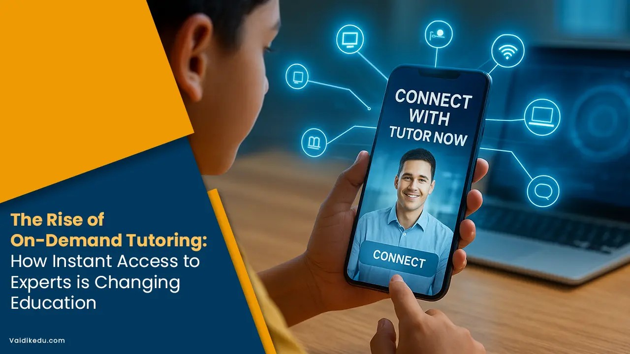 The-rise-of-on-demand-tutoring-how-instant-access-to-experts-is-changing-education Vaidik Eduservices