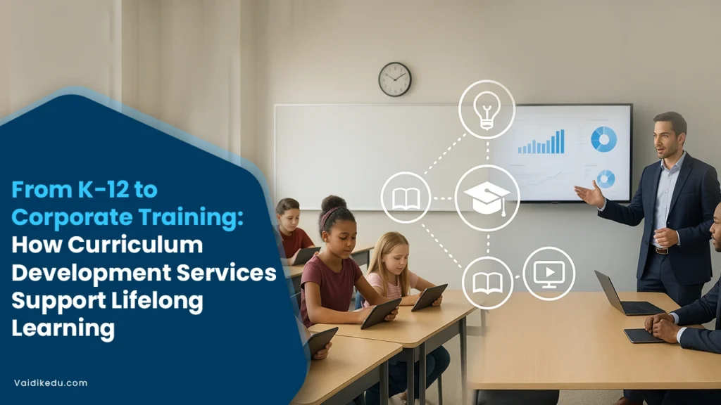 From-K-12-to-Corporate-Training-How-Curriculum-Development-Services-Support-Lifelong-Learning Vaidik Eduservices