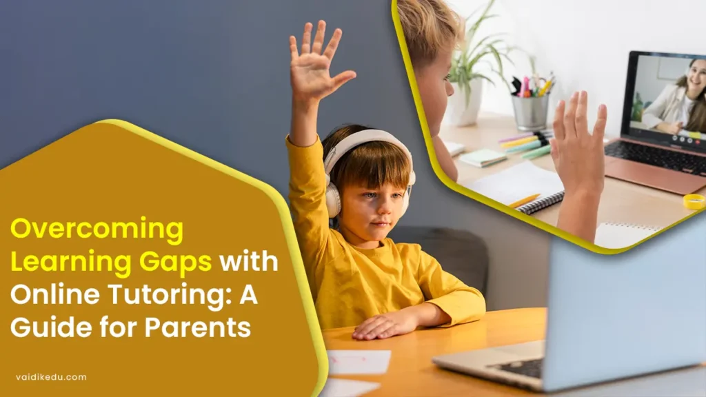 Overcoming-Learning-Gaps-with-online-Tutoring-a-guide-for-parents Vaidik Eduservices